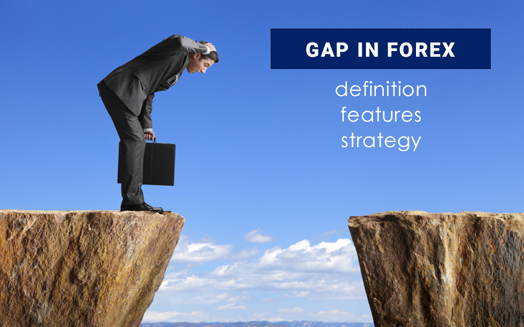 Gap in FOREX: Definition, Features, and Strategy